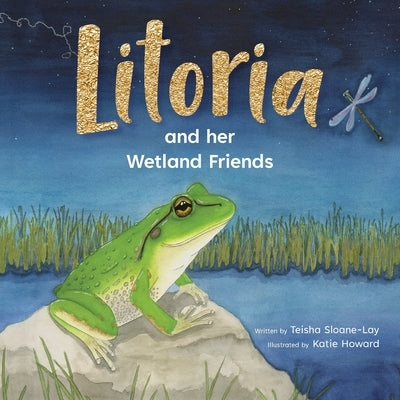 Litoria and Her Wetland Friends by Sloane-Lay, Teisha