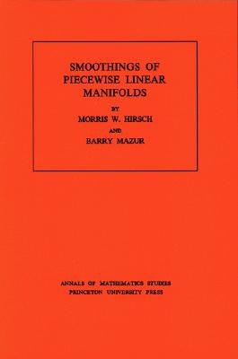 Smoothings of Piecewise Linear Manifolds by Hirsch, Morris W.