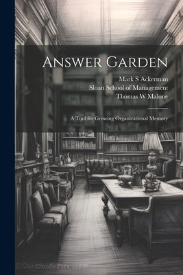 Answer Garden: A Tool for Growing Organizational Memory by Ackerman, Mark S.