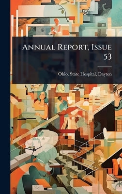 Annual Report, Issue 53 by Ohio State Hospital, Dayton