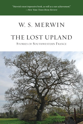 The Lost Upland: Stories of Southwestern France by Merwin, W. S.