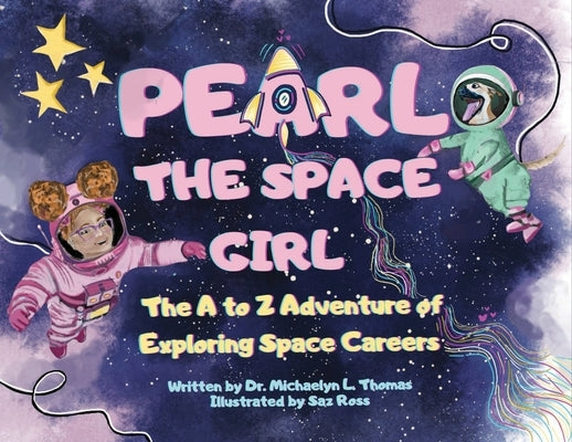 Pearl the Space Girl: The A to Z Adventure of Exploring Space Careers by Thomas, Michaelyn L.
