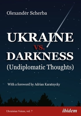 Ukraine vs. Darkness: (Undiplomatic Thoughts) by Scherba, Olexander