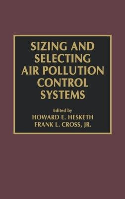 Sizing and Selecting Air Pollution Control Systems by Cross, Frank L., Jr.