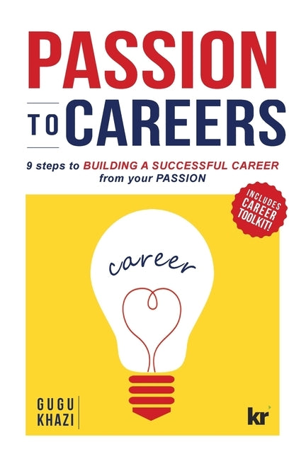 Passion to Careers: Nine steps to build a successful career from your passion by Khazi, Gugu