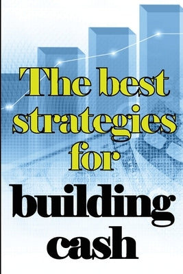 The Best Strategies for Building Cash: How to Earn a Solid and Passive Income Online by Wilson, Matthew