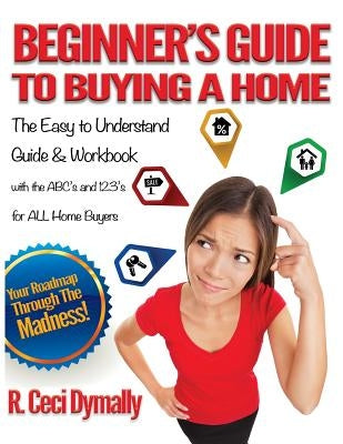 Beginner's Guide to Buying a Home by Dymally, R. Ceci