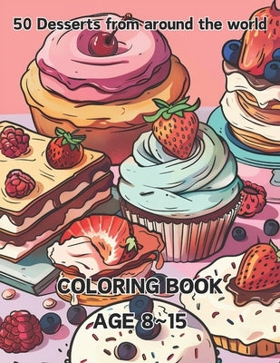 50 Desserts from around the world: A Sweet Journey Around the World: A Coloring Book of 50 Desserts by P, Jenya