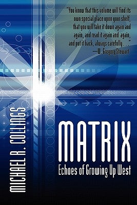 Matrix: Echoes of Growing Up West by Collings, Michael R.