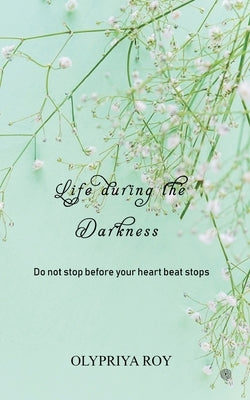 Life during the Darkness by Roy, Olypriya