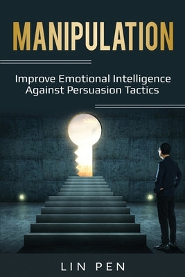 Manipulation: Improve Emotional Intelligence Against Persuasion Tactics by Pen, Lin