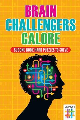 Brain Challengers Galore Sudoku Book Hard Puzzles to Solve by Senor Sudoku