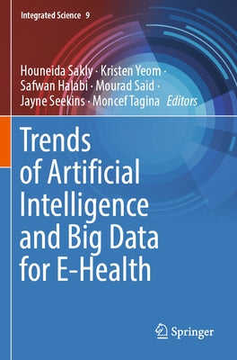 Trends of Artificial Intelligence and Big Data for E-Health by Sakly, Houneida