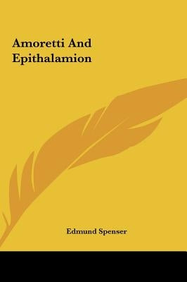 Amoretti And Epithalamion by Spenser, Edmund