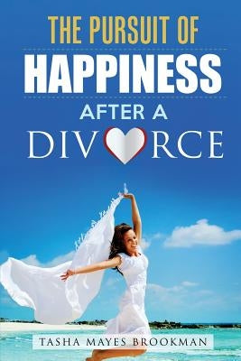 The Pursuit of Happiness After a Divorce by Brookman, Tasha Mayes