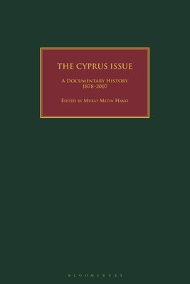 The Cyprus Issue: A Documentary History, 1878-2007 by Hakki, Murat Metin