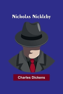 Nicholas Nickleby by Charles Dickens