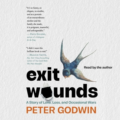 Exit Wounds: A Story of Love, Loss, and Occasional Wars by Godwin, Peter