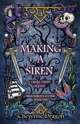 Making a Siren: A Cruel Twist of Fate by Dragon, Cheyenne