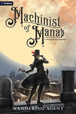 Machinist of Mana: A Progression Fantasy by Agent, Wandering