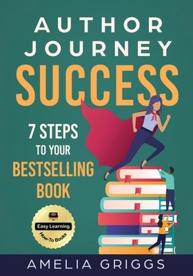 Author Journey Success: 7 Steps to Your Bestselling Book by Autumn, Ellwyn