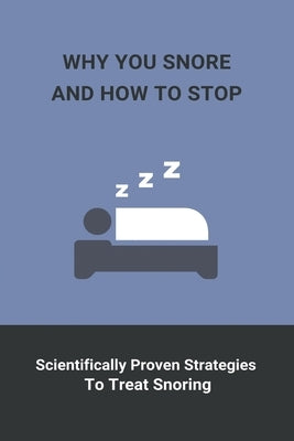 Why You Snore And How To Stop: Scientifically Proven Strategies To Treat Snoring: How To Stop Snoring Home Remedies by Austino, Ursula