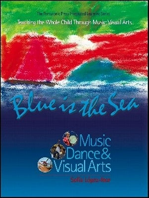 Blue Is the Sea: Music, Dance & Visual Arts by L?pez-Ibor, Sof?a