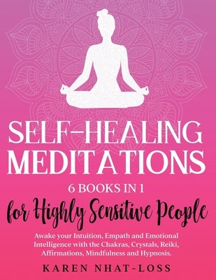 Self-Healing Meditations: 6 Books in 1 for Highly Sensitive People. Awake your Intuition, Empath and Emotional Intelligence with the Chakras, Cr by Nhat-Loss, Karen