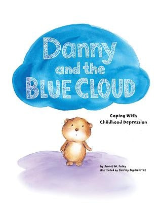 Danny and the Blue Cloud: Coping with Childhood Depression by Foley, James M.