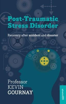 Post-Traumatic Stress Disorder: Recovery After Accident and Disaster by Gournay, Kevin