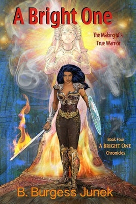 A Bright One: The Making of a True Warrior by Junek, B. Burgess