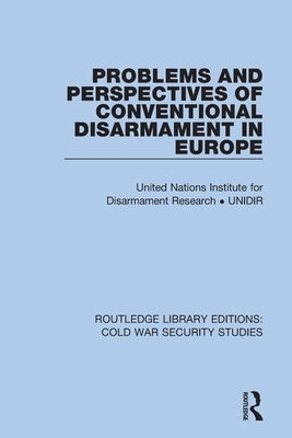 Problems and Perspectives of Conventional Disarmament in Europe by United Nations Institute for Disarmament