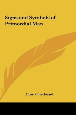 Signs and Symbols of Primordial Man by Churchward, Albert