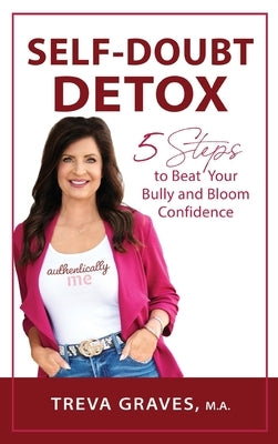 Self-Doubt Detox: 5 Steps to Beat Your Bully and Bloom Confidence by Graves, Treva