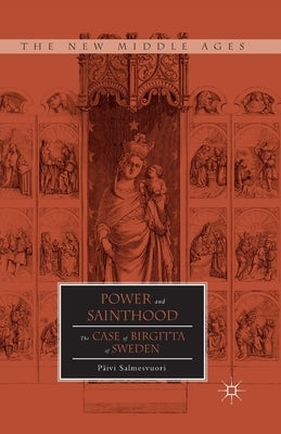 Power and Sainthood: The Case of Birgitta of Sweden by Salmesvuori, P.