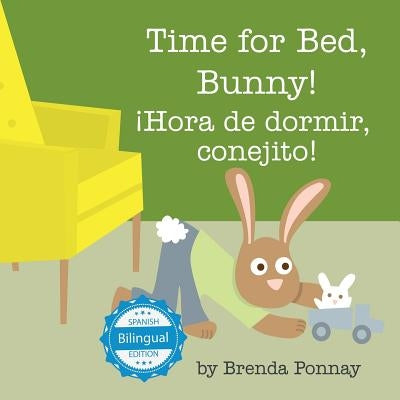 Time for Bed, Bunny / ¡Hora de dormir, conejito! by Ponnay, Brenda