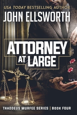 Attorney at Large: Thaddeus Murfee Legal Thriller Series Book Four by Ellsworth, John