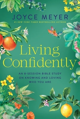 Living Confidently: An 8-Session Bible Study on Knowing and Loving Who You Are by Meyer, Joyce