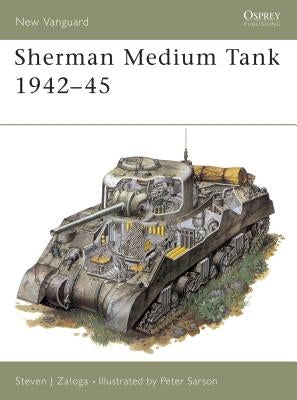 Sherman Medium Tank 1942-45 by Zaloga, Steven J.