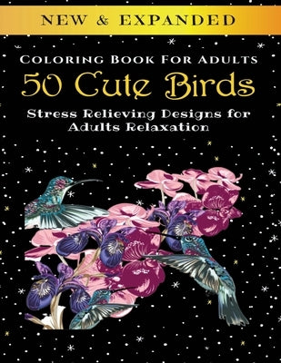 50 Cute Birds - Adult Coloring Book: Stress Relieving Designs for Adults Relaxation by Corporation, Palmcloud