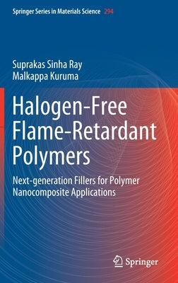 Halogen-Free Flame-Retardant Polymers: Next-Generation Fillers for Polymer Nanocomposite Applications by Sinha Ray, Suprakas