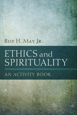 Ethics and Spirituality: An Activity Book by May, Roy H.