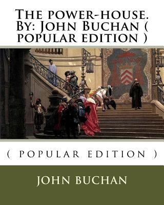 The power-house.By: John Buchan ( popular edition ) by Buchan, John