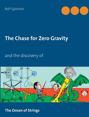 The Chase for Zero Gravity: Einstein was wrong by Sjöström, Rolf