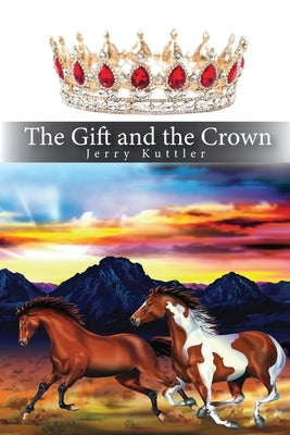 The Gift and the Crown by Kuttler, Jerry