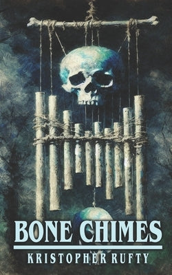 Bone Chimes by Rufty, Kristopher