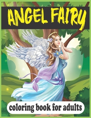 Angel Fairy Coloring Book For Adults: (A unique angel fairy hand-drawn coloring book) by Foysal, Farabi