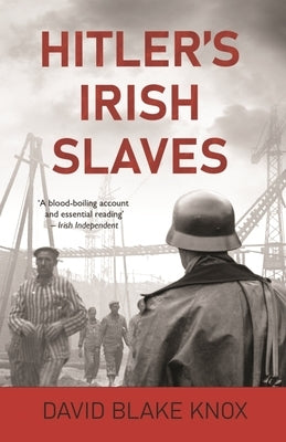 Hitler's Irish Slaves by Knox, David Blake