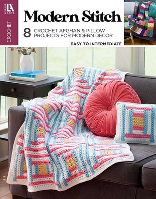 Modern Stitch Crochet: 8 Crochet Afghan & Pillow Projects for Modern Decor by Leisure Arts