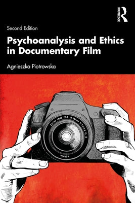 Psychoanalysis and Ethics in Documentary Film by Piotrowska, Agnieszka